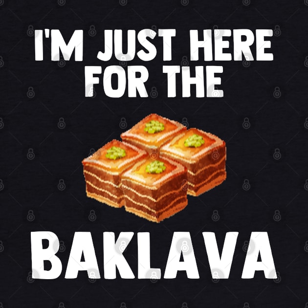 I'm Just Here For Baklava | Greek dessert Love Baklava Gifts by barranshirts